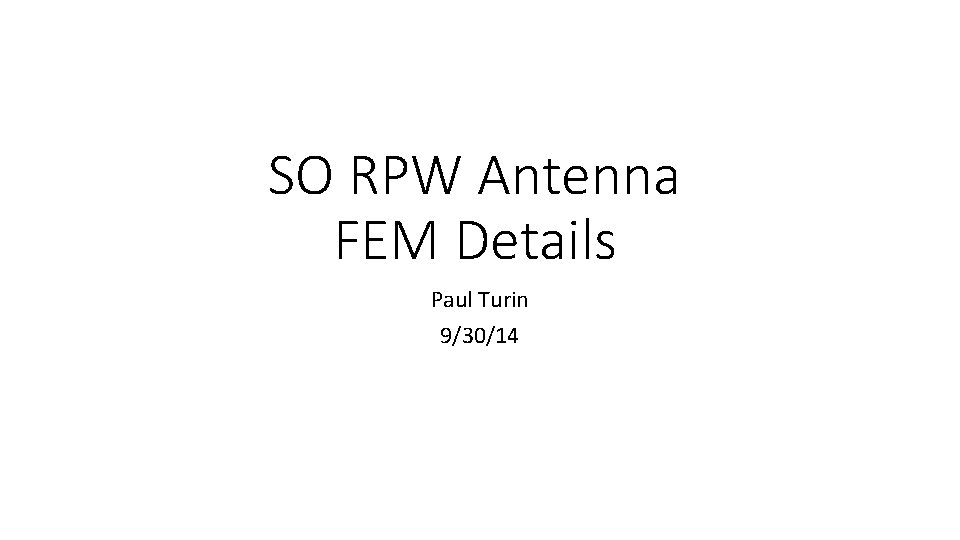 SO RPW Antenna FEM Details Paul Turin 9/30/14 
