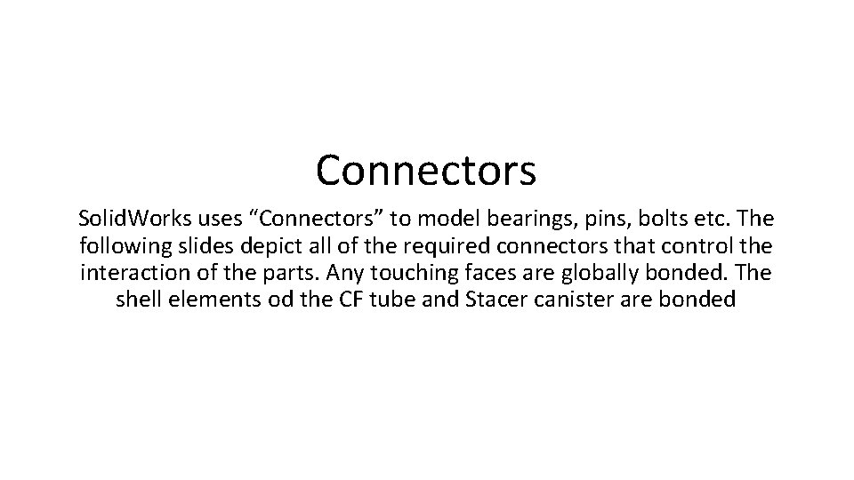 Connectors Solid. Works uses “Connectors” to model bearings, pins, bolts etc. The following slides