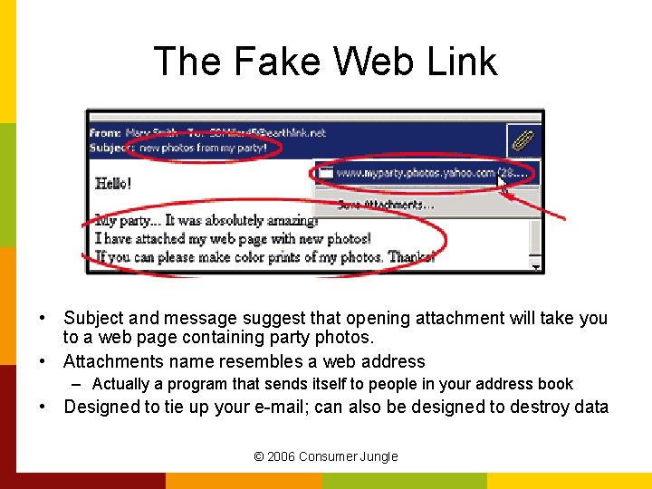 The Fake Web Link • Subject and message suggest that opening attachment will take