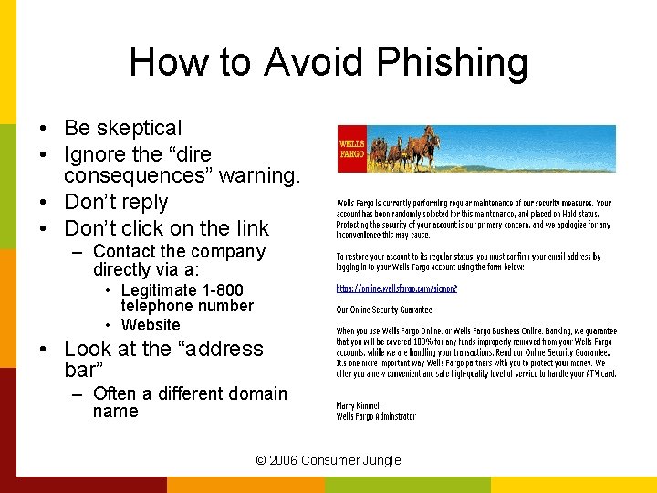How to Avoid Phishing • Be skeptical • Ignore the “dire consequences” warning. •