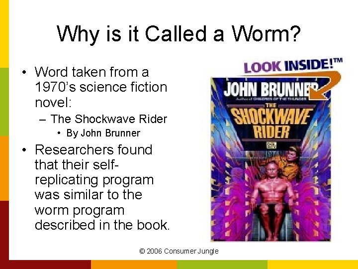 Why is it Called a Worm? • Word taken from a 1970’s science fiction