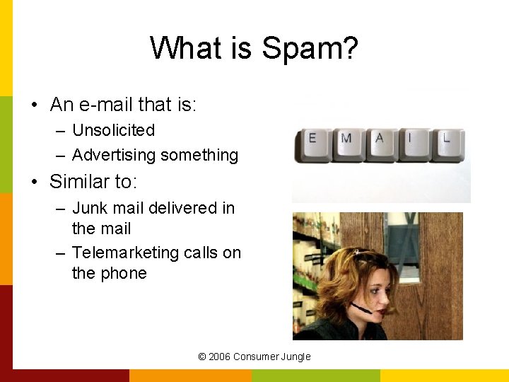 What is Spam? • An e-mail that is: – Unsolicited – Advertising something •