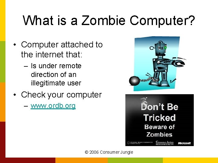 What is a Zombie Computer? • Computer attached to the internet that: – Is