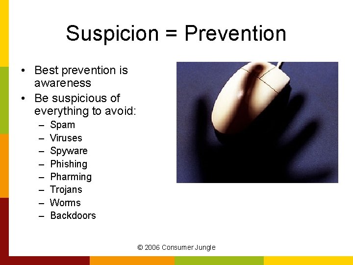 Suspicion = Prevention • Best prevention is awareness • Be suspicious of everything to