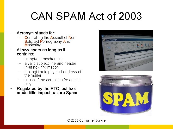 CAN SPAM Act of 2003 • Acronym stands for: – Controlling the Assault of