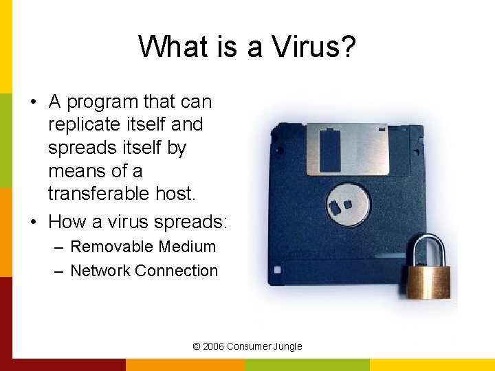 What is a Virus? • A program that can replicate itself and spreads itself