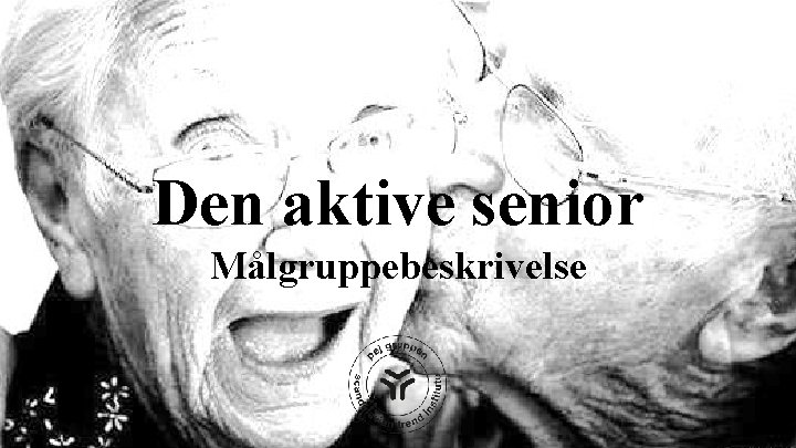 Den aktive senior Målgruppebeskrivelse 