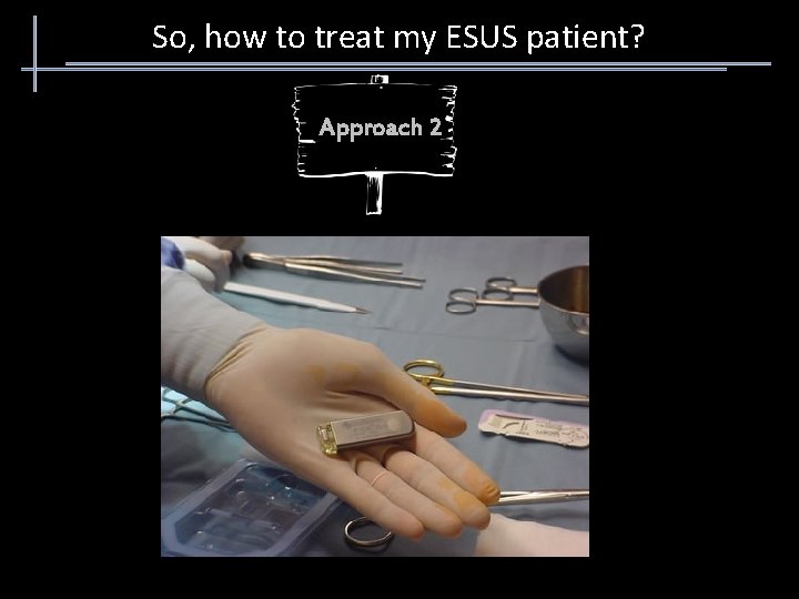 So, how to treat my ESUS patient? Approach 2 