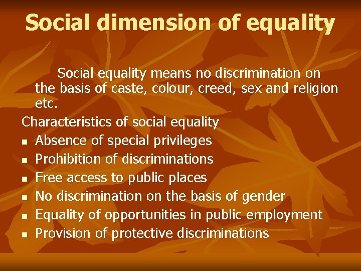 Social dimension of equality Social equality means no discrimination on the basis of caste,