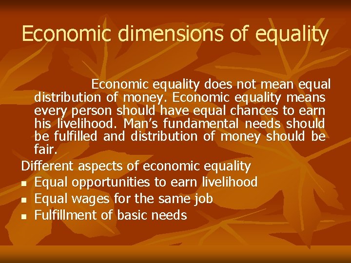 Economic dimensions of equality Economic equality does not mean equal distribution of money. Economic