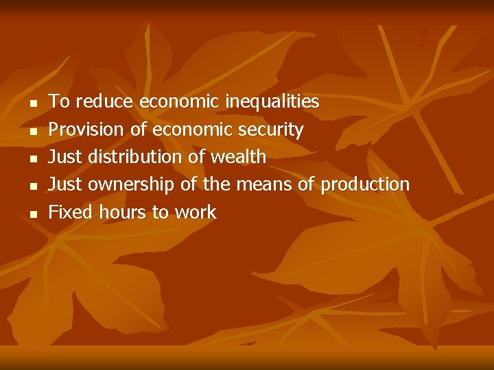 n n n To reduce economic inequalities Provision of economic security Just distribution of
