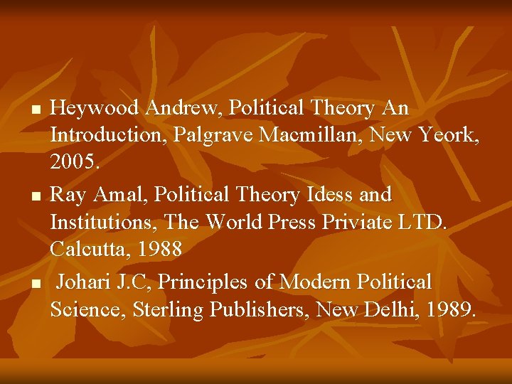 n n n Heywood Andrew, Political Theory An Introduction, Palgrave Macmillan, New Yeork, 2005.