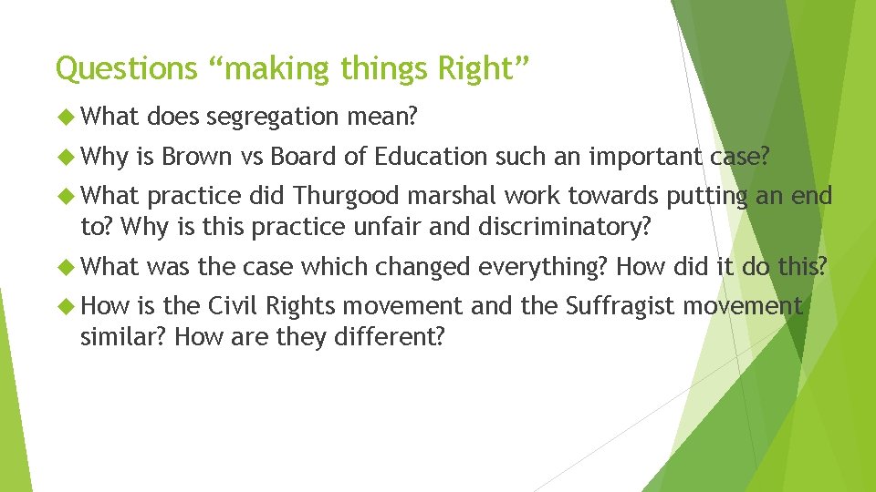 Questions “making things Right” What Why does segregation mean? is Brown vs Board of Questions “making things Right” What Why does segregation mean? is Brown vs Board of