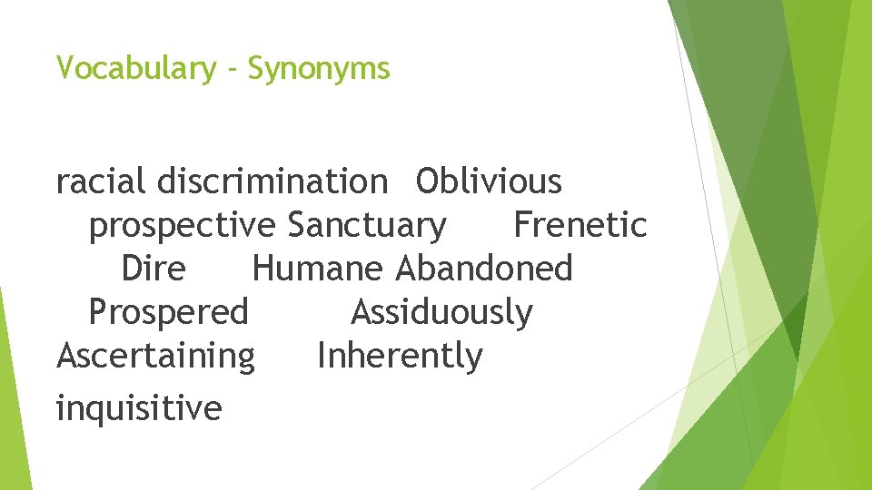Vocabulary - Synonyms racial discrimination Oblivious prospective Sanctuary Frenetic Dire Humane Abandoned Prospered Assiduously Vocabulary - Synonyms racial discrimination Oblivious prospective Sanctuary Frenetic Dire Humane Abandoned Prospered Assiduously
