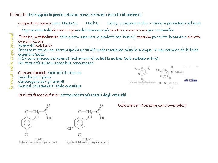 Erbicidi: distruggono le piante erbacee, senza rovinare i raccolti (diserbanti) Composti inorganici come Na