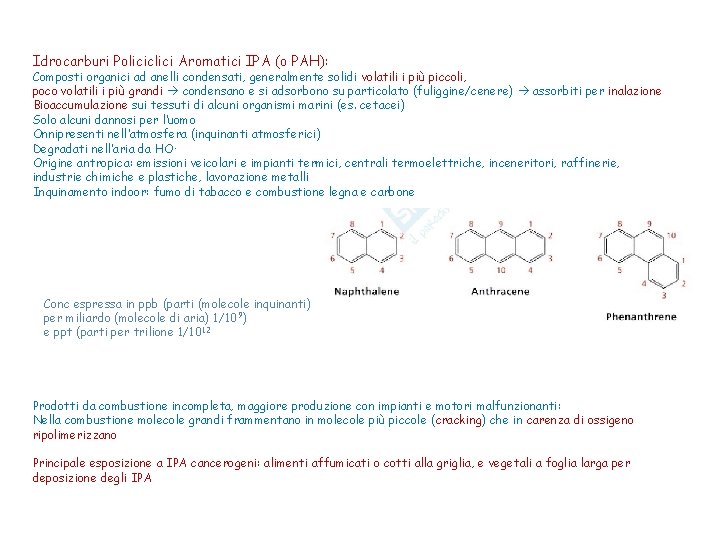 Idrocarburi Policiclici Aromatici IPA (o PAH): Composti organici ad anelli condensati, generalmente solidi volatili