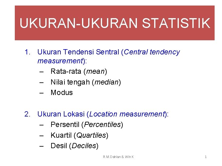 UKURAN-UKURAN STATISTIK 1. Ukuran Tendensi Sentral (Central tendency measurement): – Rata-rata (mean) – Nilai