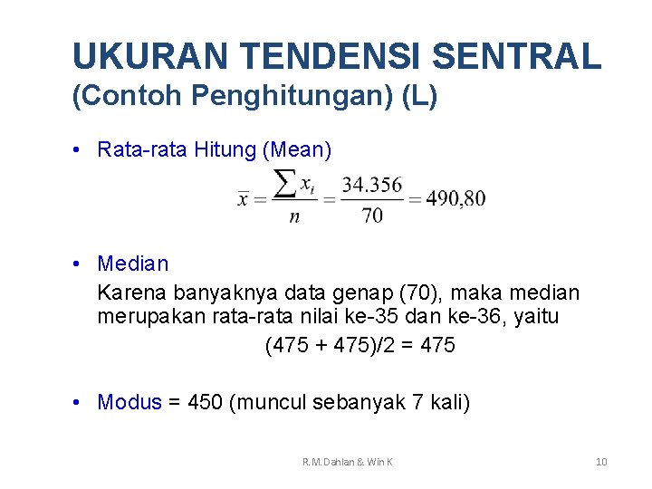 UKURAN TENDENSI SENTRAL (Contoh Penghitungan) (L) • Rata-rata Hitung (Mean) • Median Karena banyaknya