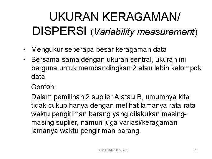 UKURAN KERAGAMAN/ DISPERSI (Variability measurement) • Mengukur seberapa besar keragaman data • Bersama-sama dengan