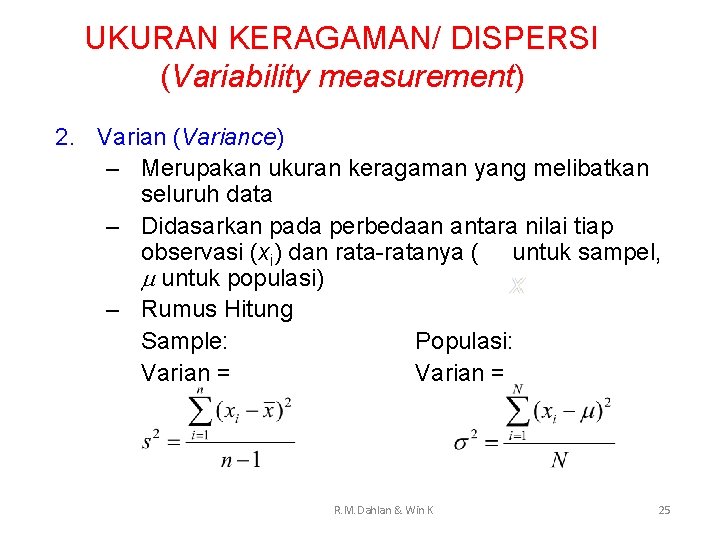 UKURAN KERAGAMAN/ DISPERSI (Variability measurement) 2. Varian (Variance) – Merupakan ukuran keragaman yang melibatkan