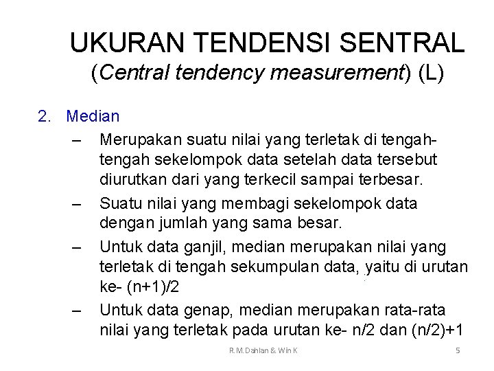 UKURAN TENDENSI SENTRAL (Central tendency measurement) (L) 2. Median – Merupakan suatu nilai yang