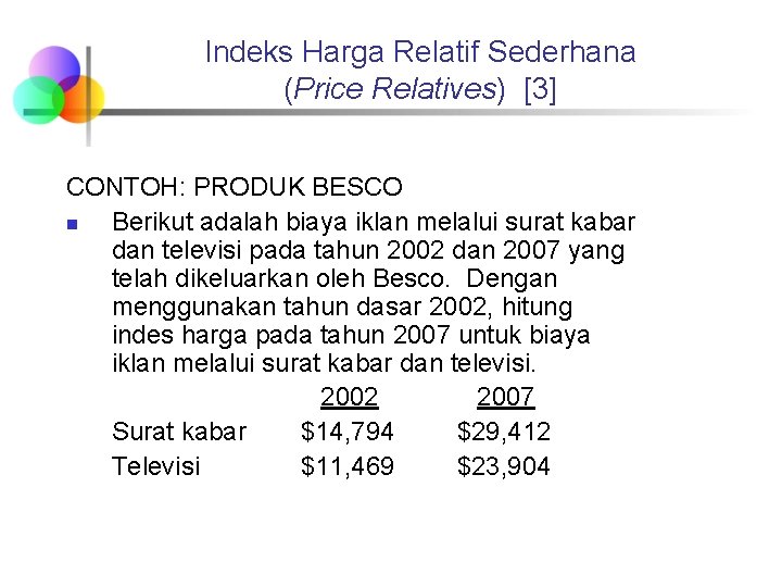 Indeks Harga Relatif Sederhana (Price Relatives) [3] CONTOH: PRODUK BESCO n Berikut adalah biaya