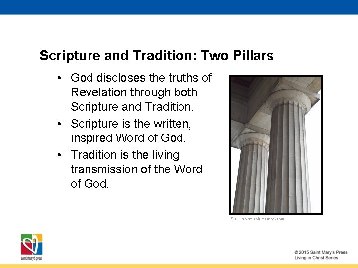 Scripture and Tradition: Two Pillars • God discloses the truths of Revelation through both