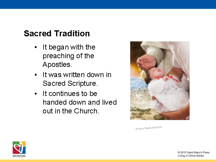 Sacred Tradition • It began with the preaching of the Apostles. • It was