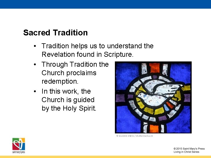 Sacred Tradition • Tradition helps us to understand the Revelation found in Scripture. •