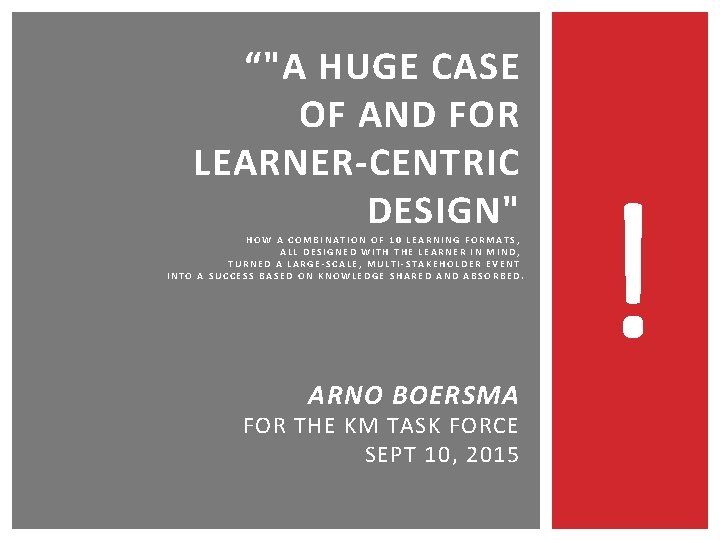 “"A HUGE CASE OF AND FOR LEARNER-CENTRIC DESIGN" HOW A COMBINATION OF 10 LEARNING