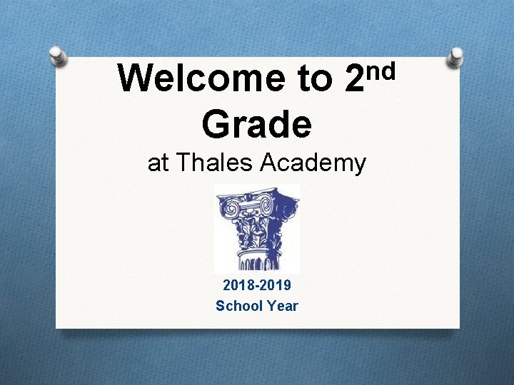 Welcome to Grade nd 2 at Thales Academy 2018 -2019 School Year Welcome to Grade nd 2 at Thales Academy 2018 -2019 School Year