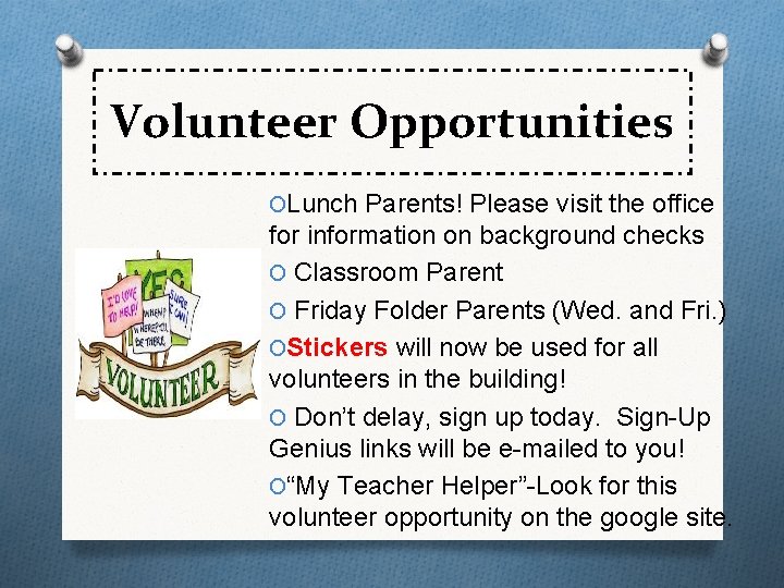 Volunteer Opportunities OLunch Parents! Please visit the office for information on background checks O Volunteer Opportunities OLunch Parents! Please visit the office for information on background checks O