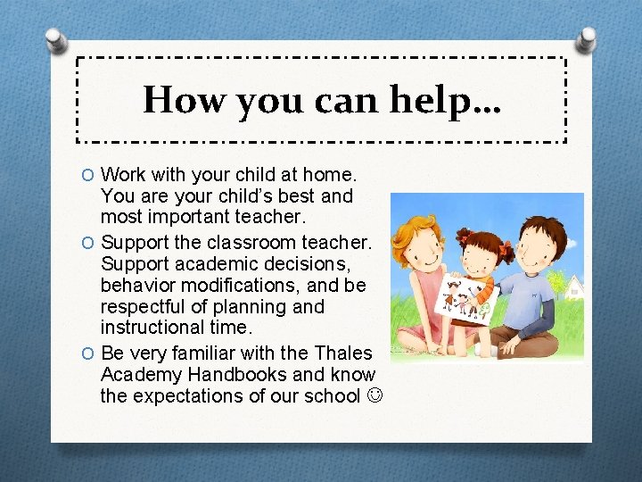 How you can help… O Work with your child at home. You are your How you can help… O Work with your child at home. You are your