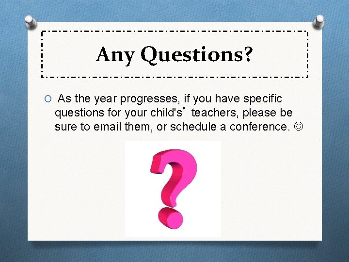 Any Questions? O As the year progresses, if you have specific questions for your Any Questions? O As the year progresses, if you have specific questions for your