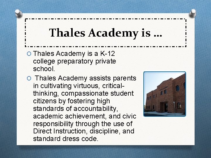Thales Academy is … O Thales Academy is a K-12 college preparatory private school. Thales Academy is … O Thales Academy is a K-12 college preparatory private school.