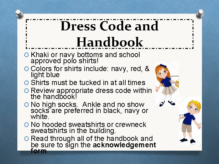 Dress Code and Handbook O Khaki or navy bottoms and school approved polo shirts! Dress Code and Handbook O Khaki or navy bottoms and school approved polo shirts!