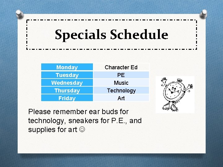 Specials Schedule Monday Tuesday Wednesday Thursday Friday Character Ed PE Music Technology Art Please Specials Schedule Monday Tuesday Wednesday Thursday Friday Character Ed PE Music Technology Art Please