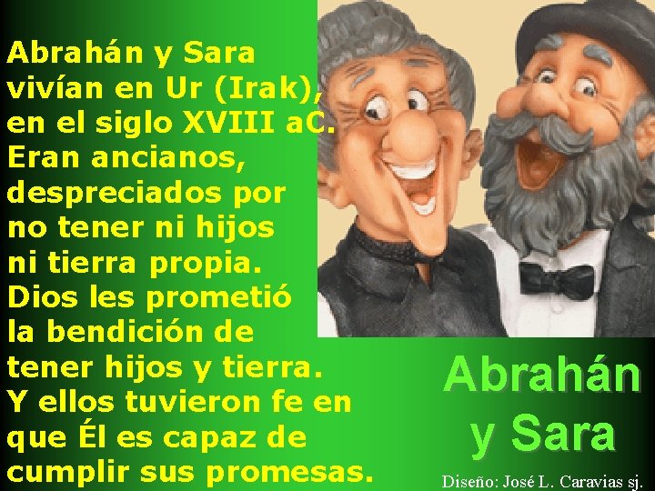 Abrahán y Sara vivían en Ur (Irak), en el siglo XVIII a. C. Eran