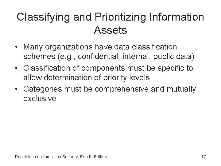 Classifying and Prioritizing Information Assets • Many organizations have data classification schemes (e. g.