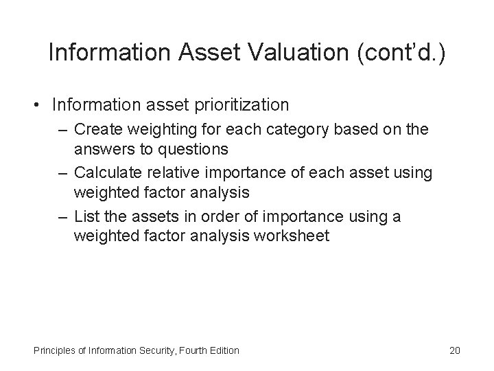 Information Asset Valuation (cont’d. ) • Information asset prioritization – Create weighting for each