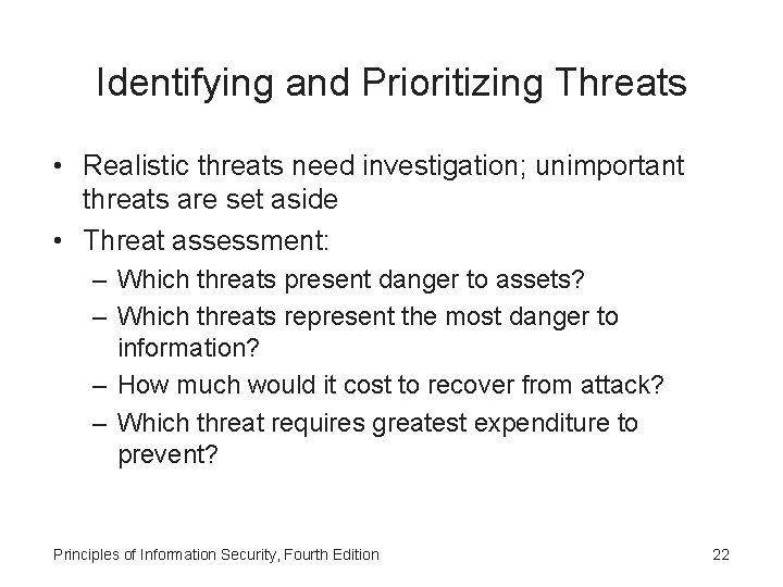 Identifying and Prioritizing Threats • Realistic threats need investigation; unimportant threats are set aside