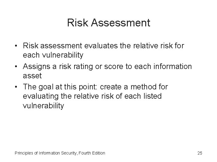 Risk Assessment • Risk assessment evaluates the relative risk for each vulnerability • Assigns