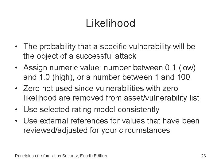 Likelihood • The probability that a specific vulnerability will be the object of a