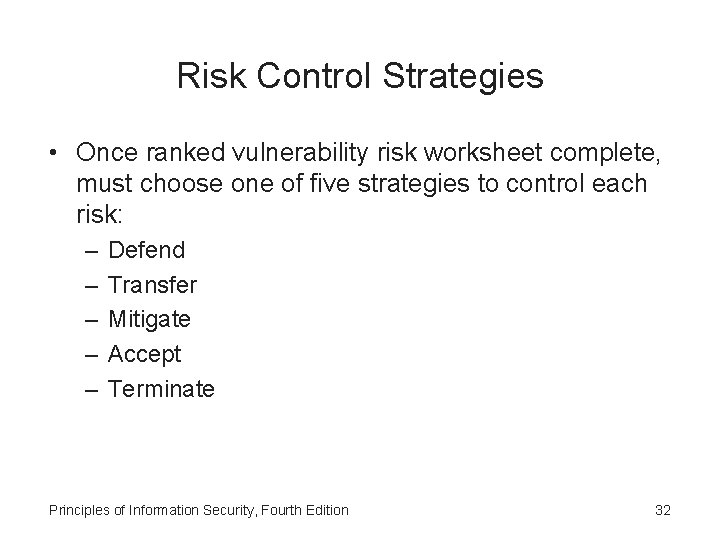 Risk Control Strategies • Once ranked vulnerability risk worksheet complete, must choose one of