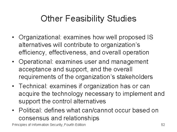 Other Feasibility Studies • Organizational: examines how well proposed IS alternatives will contribute to