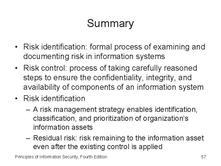 Summary • Risk identification: formal process of examining and documenting risk in information systems