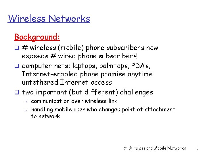 Wireless Networks Background: q # wireless (mobile) phone subscribers now exceeds # wired phone