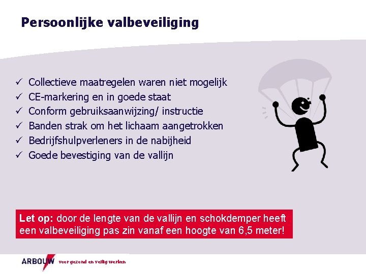 Persoonlijke valbeveiliging ü ü ü Collectieve maatregelen waren niet mogelijk CE-markering en in goede