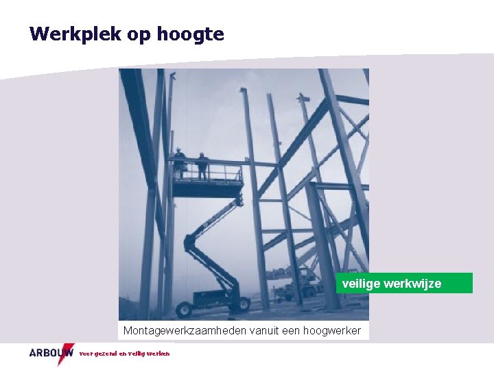 Werkplek op hoogte veilige werkwijze Montagewerkzaamheden vanuit een hoogwerker voor gezond en veilig werken