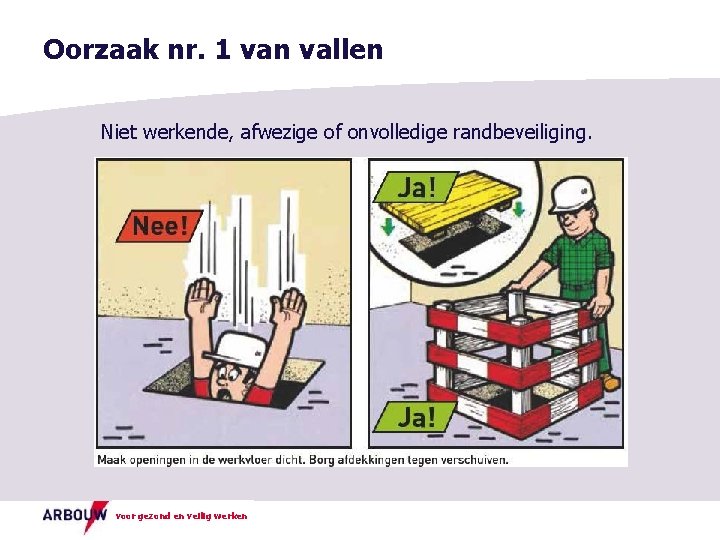 Oorzaak nr. 1 van vallen Niet werkende, afwezige of onvolledige randbeveiliging. voor gezond en